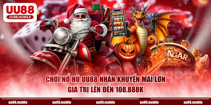 Chơi nổ hũ UU88 nhận khuyến mãi lớn giá trị lên đến 108.888K